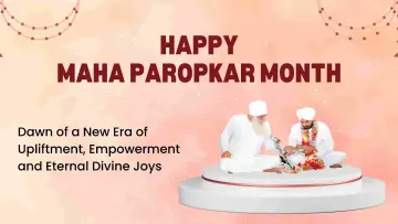 35th Maha Paropkar Month– Dawn of a New Era of Upliftment, Empowerment and Eternal Divine Joys